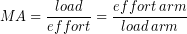 \begin{equation*} MA = \frac{load}{effort} = \frac{effort\, arm}{load\, arm} \end{equation*}