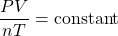 \dfrac{PV}{nT}=\text{constant}