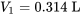 V_1 = 0.314 \;\text{L}