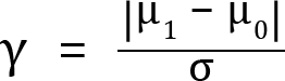<mml:math xmlns:mml="http://www.w3.org/1998/Math/MathML" xmlns:m="http://schemas.openxmlformats.org/officeDocument/2006/math" display="block"><mml:mi mathvariant="normal">γ</mml:mi><mml:mo>=</mml:mo><mml:mfrac><mml:mrow><mml:mfenced open="|" close="|" separators="|"><mml:mrow><mml:msub><mml:mrow><mml:mi mathvariant="normal">μ</mml:mi></mml:mrow><mml:mrow><mml:mn>1</mml:mn></mml:mrow></mml:msub><mml:mo>-</mml:mo><mml:msub><mml:mrow><mml:mi mathvariant="normal">μ</mml:mi></mml:mrow><mml:mrow><mml:mn>0</mml:mn></mml:mrow></mml:msub></mml:mrow></mml:mfenced></mml:mrow><mml:mrow><mml:mi mathvariant="normal">σ</mml:mi></mml:mrow></mml:mfrac></mml:math>