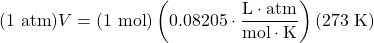 (1\text{ atm})V=(1\text{ mol})\left(0.08205\cdot \dfrac{\text{L}\cdot\text{atm}}{\text{mol}\cdot\text{K}}\right)(273\text{ K})