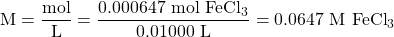\text{M}=\dfrac{\text{mol}}{\text{L}}=\dfrac{0.000647\text{ mol }\ce{FeCl3}}{0.01000\text{ L}}=0.0647\text{ M }\ce{FeCl3}