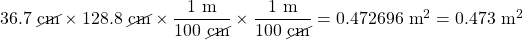 36.7\text{ \cancel{cm}}\times 128.8\text{ \cancel{cm}}\times \dfrac{1\text{ m}}{100\text{ \cancel{cm}}}\times \dfrac{1\text{ m}}{100\text{ \cancel{cm}}}=0.472696\text{ m}^2=0.473\text{ m}^2