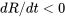 dR/dt\lt 0