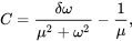 \begin{equation*} C=\frac{\delta\omega}{\mu^2+\omega^2}-\frac{1}{\mu}, \end{equation*}