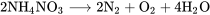 2\text{NH}_4 \text{NO}_3 \longrightarrow 2\text{N}_2 + \text{O}_2 + 4\text{H}_2\text{O}