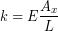 \begin{equation*} k = E\frac{A_x}{L} \end{equation*}