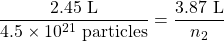 \dfrac{2.45\text{ L}}{4.5\times 10^{21}\text{ particles}}=\dfrac{3.87\text{ L}}{n_2}