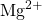 \ce{Mg^{2+}}