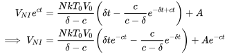 \begin{align} V_{NI}e^{ct} &= \frac{NkT_0V_0}{\delta-c}\left(\delta t-\frac{c}{c-\delta}e^{-\delta t+ct}\right)+A\\ \implies V_{NI}&=\frac{NkT_0V_0}{\delta-c}\left(\delta te^{-ct}-\frac{c}{c-\delta}e^{-\delta t}\right)+Ae^{-ct} \end{align}