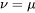 \nu=\mu