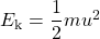 E_{\text{k}}=\dfrac{1}{2}mu^2