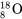 _8^{18}\text{O}