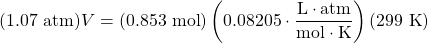 (1.07\text{ atm})V=(0.853\text{ mol})\left(0.08205\cdot \dfrac{\text{L}\cdot\text{atm}}{\text{mol}\cdot\text{K}}\right)(299\text{ K})