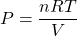 P=\dfrac{nRT}{V}