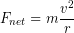 \begin{equation*} F_{net} = m \frac{v^2}{r} \end{equation*}