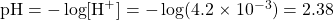 \text{pH}=-\log[\ce{H+}]=-\log(4.2\times 10^{-3})=2.38
