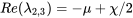 Re(\lambda_{2,3})=-\mu+\chi/2