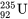 _{92}^{235}\text{U}