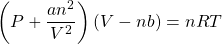 \left(P+\dfrac{an^2}{V^2}\right)(V-nb)=nRT