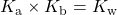 K_{\text{a}}\times K_{\text{b}}=K_{\text{w}}