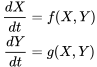 \begin{align} \frac{dX}{dt}&=f(X,Y)\\ \frac{dY}{dt}&=g(X,Y) \end{align}