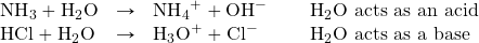 \begin{array}{lcll} \ce{NH3}+\ce{H2O}&\rightarrow&\ce{NH4^+}+\ce{OH^-}&\hspace{5mm}\ce{H2O}\text{ acts as an acid} \\ \ce{HCl}+\ce{H2O}&\rightarrow&\ce{H3O^+}+\ce{Cl^-}&\hspace{5mm}\ce{H2O}\text{ acts as a base} \end{array}