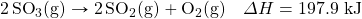 \ce{2SO3(g)}\rightarrow \ce{2SO2(g)}+\ce{O2(g)}\quad\Delta H=197.9\text{ kJ}