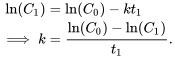 \begin{align*} \ln(C_1)&=\ln(C_0)-kt_1\\ \implies k&=\frac{\ln(C_0)-\ln(C_1)}{t_1}. \end{align*}