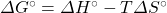 \Delta G^{\circ}=\Delta H^{\circ}-T\Delta S^{\circ}