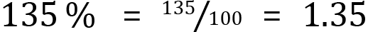 <mml:math xmlns:mml="http://www.w3.org/1998/Math/MathML" xmlns:m="http://schemas.openxmlformats.org/officeDocument/2006/math" display="block"><mml:mn>135</mml:mn><mml:mi>%</mml:mi><mml:mo>=</mml:mo><mml:mfrac bevelled="true"><mml:mrow><mml:mn>135</mml:mn></mml:mrow><mml:mrow><mml:mn>100</mml:mn></mml:mrow></mml:mfrac><mml:mo>=</mml:mo><mml:mn>1.35</mml:mn></mml:math>