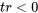 tr\lt 0