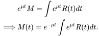 \begin{align*} &e^{\mu t}M=\int e^{\mu t}R(t)dt\\ \implies &M(t)=e^{-\mu t} \int e^{\mu t}R(t)dt. \end{align*}