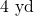 4\text{ yd}