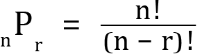 <mml:math xmlns:mml="http://www.w3.org/1998/Math/MathML" xmlns:m="http://schemas.openxmlformats.org/officeDocument/2006/math" display="block"><mml:msub><mml:mrow><mml:mmultiscripts><mml:mrow><mml:mi mathvariant="normal">P</mml:mi></mml:mrow><mml:mprescripts/><mml:mrow><mml:mi mathvariant="normal">n</mml:mi></mml:mrow><mml:none/></mml:mmultiscripts></mml:mrow><mml:mrow><mml:mi mathvariant="normal">r</mml:mi></mml:mrow></mml:msub><mml:mo>=</mml:mo><mml:mfrac><mml:mrow><mml:mi mathvariant="normal">n</mml:mi><mml:mo>!</mml:mo></mml:mrow><mml:mrow><mml:mfenced separators="|"><mml:mrow><mml:mi mathvariant="normal">n</mml:mi><mml:mo>-</mml:mo><mml:mi mathvariant="normal">r</mml:mi></mml:mrow></mml:mfenced><mml:mo>!</mml:mo></mml:mrow></mml:mfrac></mml:math>