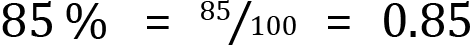 <mml:math xmlns:mml="http://www.w3.org/1998/Math/MathML" xmlns:m="http://schemas.openxmlformats.org/officeDocument/2006/math" display="block"><mml:mn>85</mml:mn><mml:mi>%</mml:mi><mml:mo>=</mml:mo><mml:mfrac bevelled="true"><mml:mrow><mml:mn>85</mml:mn></mml:mrow><mml:mrow><mml:mn>100</mml:mn></mml:mrow></mml:mfrac><mml:mo>=</mml:mo><mml:mn>0.85</mml:mn></mml:math>