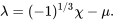 \begin{equation} \lambda=(-1)^{1/3}\chi-\mu. \end{equation}