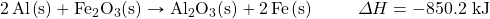 \ce{2Al(s)}+\ce{Fe2O3(s)}\rightarrow\ce{Al2O3(s)}+\ce{2Fe(s)}\hspace{10 mm}\Delta H=-850.2\text{ kJ}