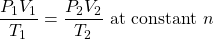 \dfrac{P_1V_1}{T_1}=\dfrac{P_2V_2}{T_2}\text{ at constant }n