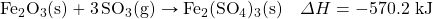 \ce{Fe2O3(s)}+\ce{3SO3(g)}\rightarrow\ce{Fe2(SO4)3(s)}\quad \Delta H = -570.2\text{ kJ}