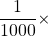 \dfrac{1}{1000}\times