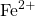 \ce{Fe}^{2+}