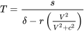 T=\frac{s}{\delta-r\left(\frac{V^2}{V^2+c^2}\right)}