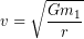 \begin{equation*} v= \sqrt{\frac{Gm_1}{r}} \end{equation*}