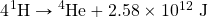 4\ce{^1H}\rightarrow\ce{^4He}+2.58\times 10^{12}\text{ J}