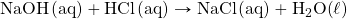 \ce{NaOH(aq)}+\ce{HCl(aq)}\rightarrow \ce{NaCl(aq)}+\ce{H2O(\ell)}