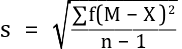 <mml:math xmlns:mml="http://www.w3.org/1998/Math/MathML" xmlns:m="http://schemas.openxmlformats.org/officeDocument/2006/math" display="block"><mml:mi mathvariant="normal">s</mml:mi><mml:mo>=</mml:mo><mml:msqrt><mml:mfrac><mml:mrow><mml:mrow><mml:mo stretchy="false">∑</mml:mo><mml:mrow><mml:mi mathvariant="normal">f</mml:mi></mml:mrow></mml:mrow><mml:mo>(</mml:mo><mml:mi mathvariant="normal">M</mml:mi><mml:mo>-</mml:mo><mml:mi mathvariant="normal">X</mml:mi><mml:msup><mml:mrow><mml:mo>)</mml:mo></mml:mrow><mml:mrow><mml:mn>2</mml:mn></mml:mrow></mml:msup></mml:mrow><mml:mrow><mml:mi mathvariant="normal">n</mml:mi><mml:mo>-</mml:mo><mml:mn>1</mml:mn></mml:mrow></mml:mfrac></mml:msqrt></mml:math>
