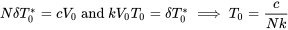\begin{equation} N\delta T^*_0=cV_0 \text{ and } kV_0T_0=\delta T^*_0 \implies T_0=\frac{c}{Nk} \end{equation}