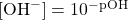 [\ce{OH-}]=10^{-\text{pOH}}
