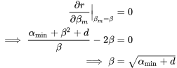 \begin{align} \frac{\partial r}{\partial\beta_m}\Big|_{\beta_m=\beta} &= 0\\ \implies \frac{\alpha_{\text{min}}+\beta^2+d}{\beta}-2\beta &=0\\ \implies \beta&=\sqrt{\alpha_{\text{min}}+d} \end{align}
